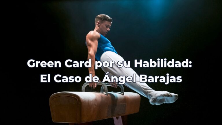 Green Card por su Habilidad El Caso de Ángel Barajas